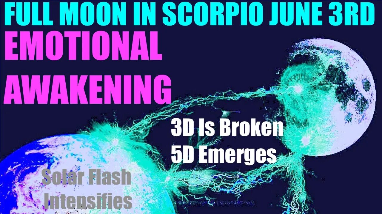 Solar Flash EMOTIONAL AWAKENING Full Moon In Scorpio June 3rd 2023 - Ascension Increases