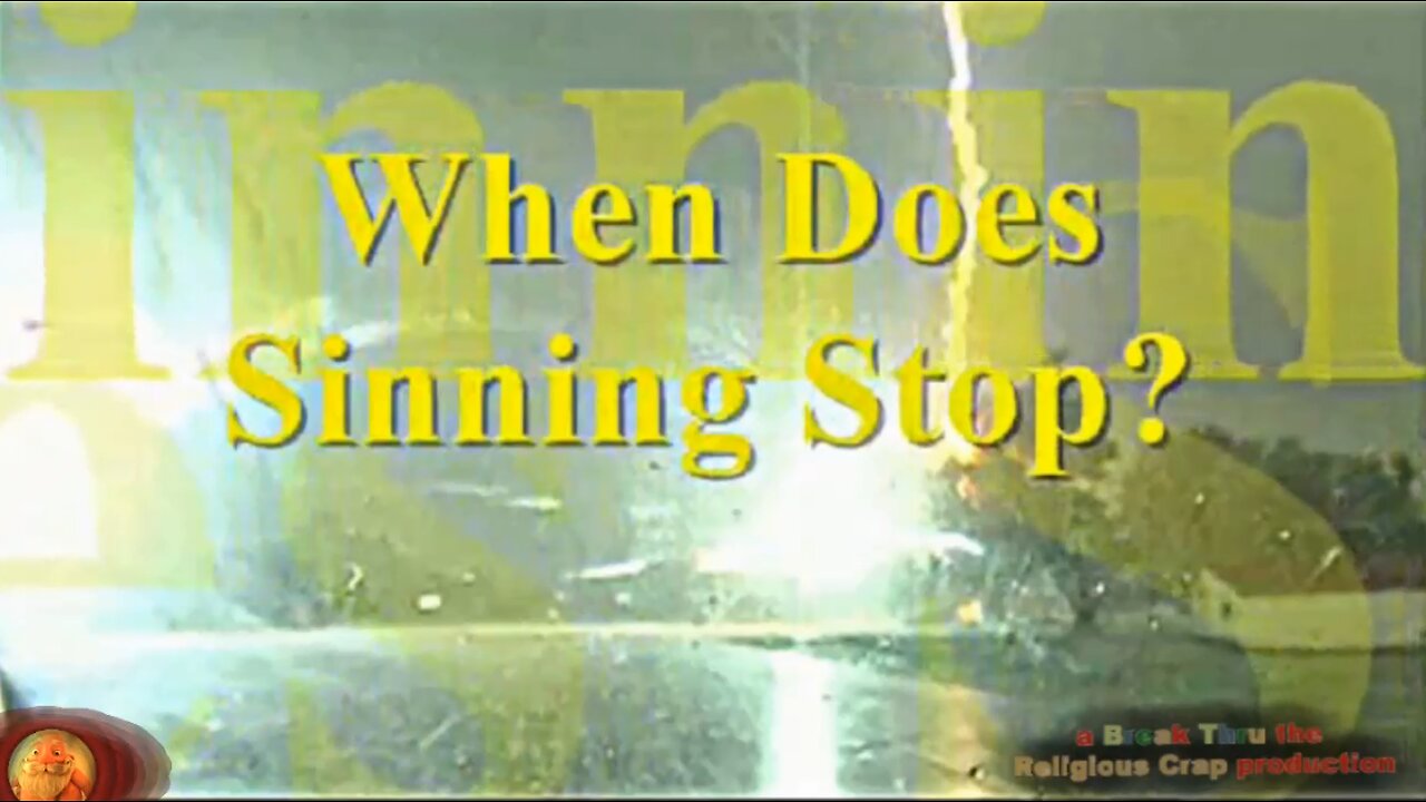 WHEN DOES SINNING STOP_Break Through Religious Crap-Pt 18