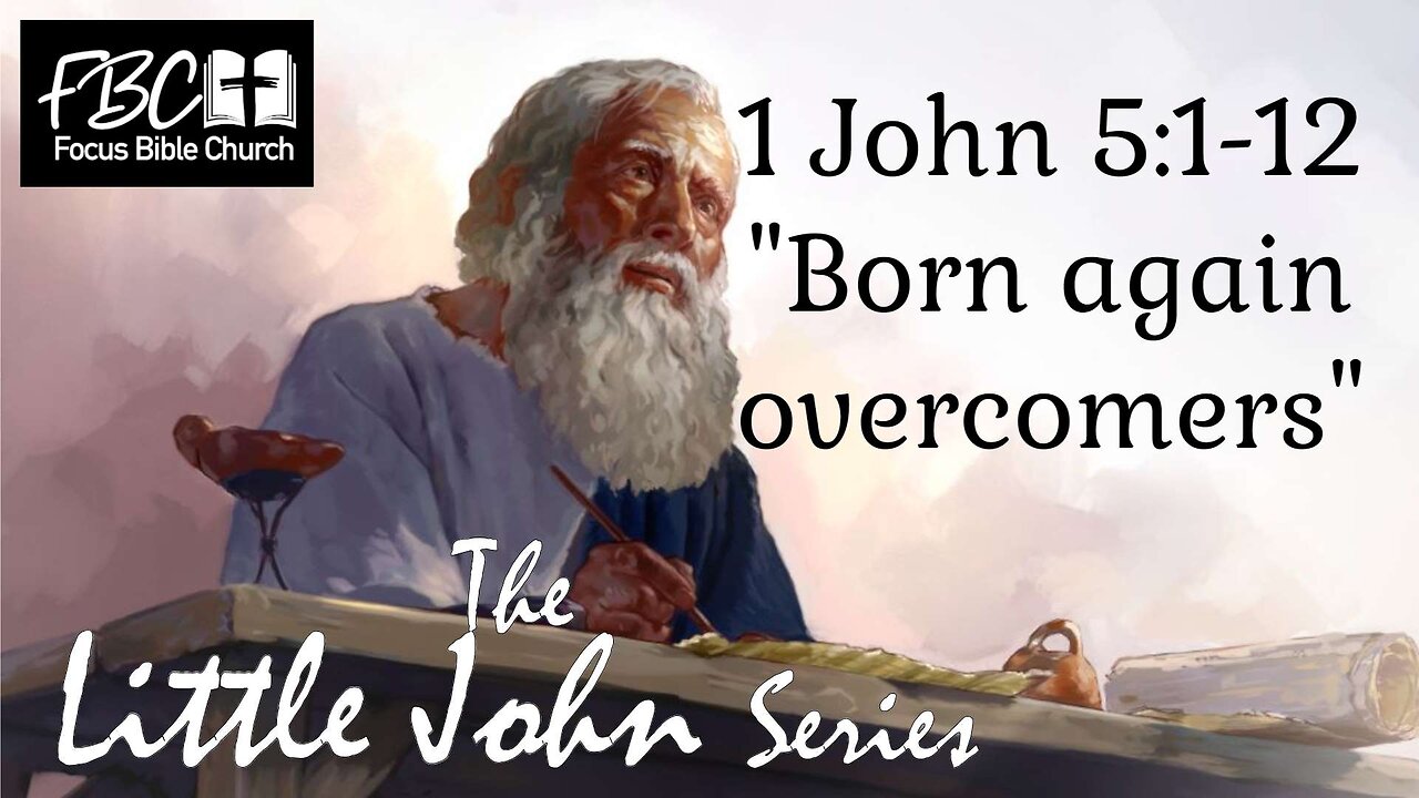 1 John 5:1-12 Born Again Overcomers