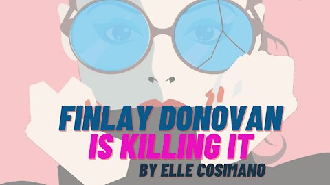 FINLAY DONOVAN IS KILLING IT by Elle Cosimano