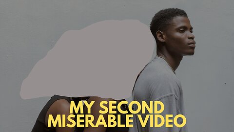 My Second MISERABLE video #2