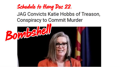 JAG Convicts Katie Hobbs of Treason - Schedule to Hang Dec 22.