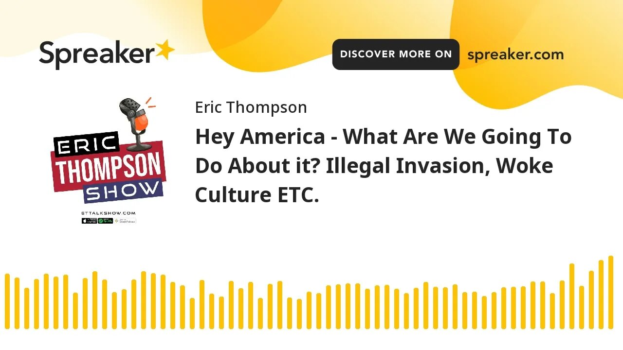 Hey America - What Are We Going To Do About it? Illegal Invasion, Woke Culture ETC.