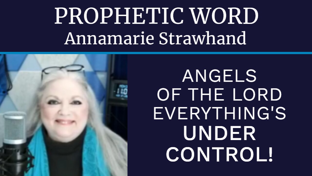 Prophetic Word: Angels Of The Lord - Everything Is Under Control!