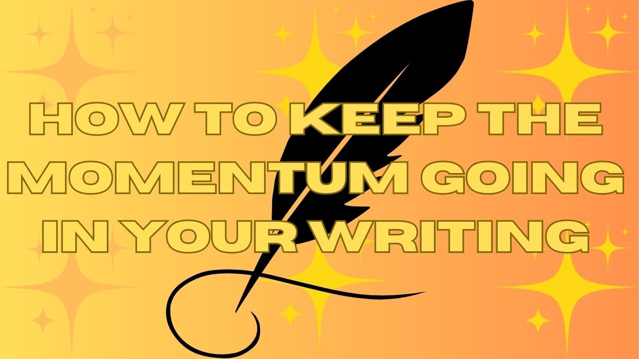 How to Keep the Momentum Going in Your Writing