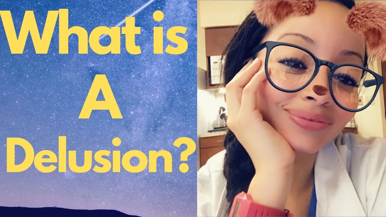 WHAT IS A DELUSION? THIS VIDEO EXPLAINS IT ALL