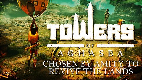 Chosen By Amity To Revive The Lands And Towers Of Aghasba!