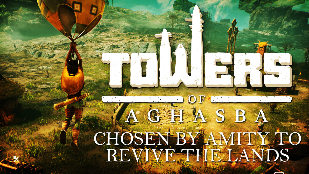 Chosen By Amity To Revive The Lands And Towers Of Aghasba!