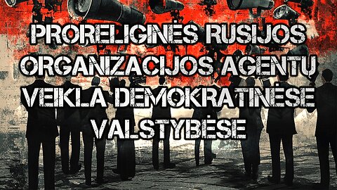 Proreliginės Rusijos organizacijos agentų veikla demokratinėse valstybėse