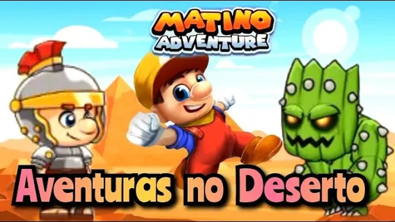 Matino Adventure: Parte 2, aventuras no Deserto 🌵