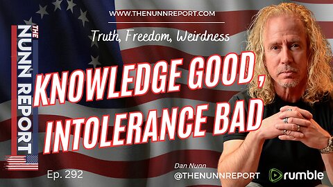 Ep 292 Knowledge Good; Intolerance Bad | The Nunn Report w/ Dan Nunn