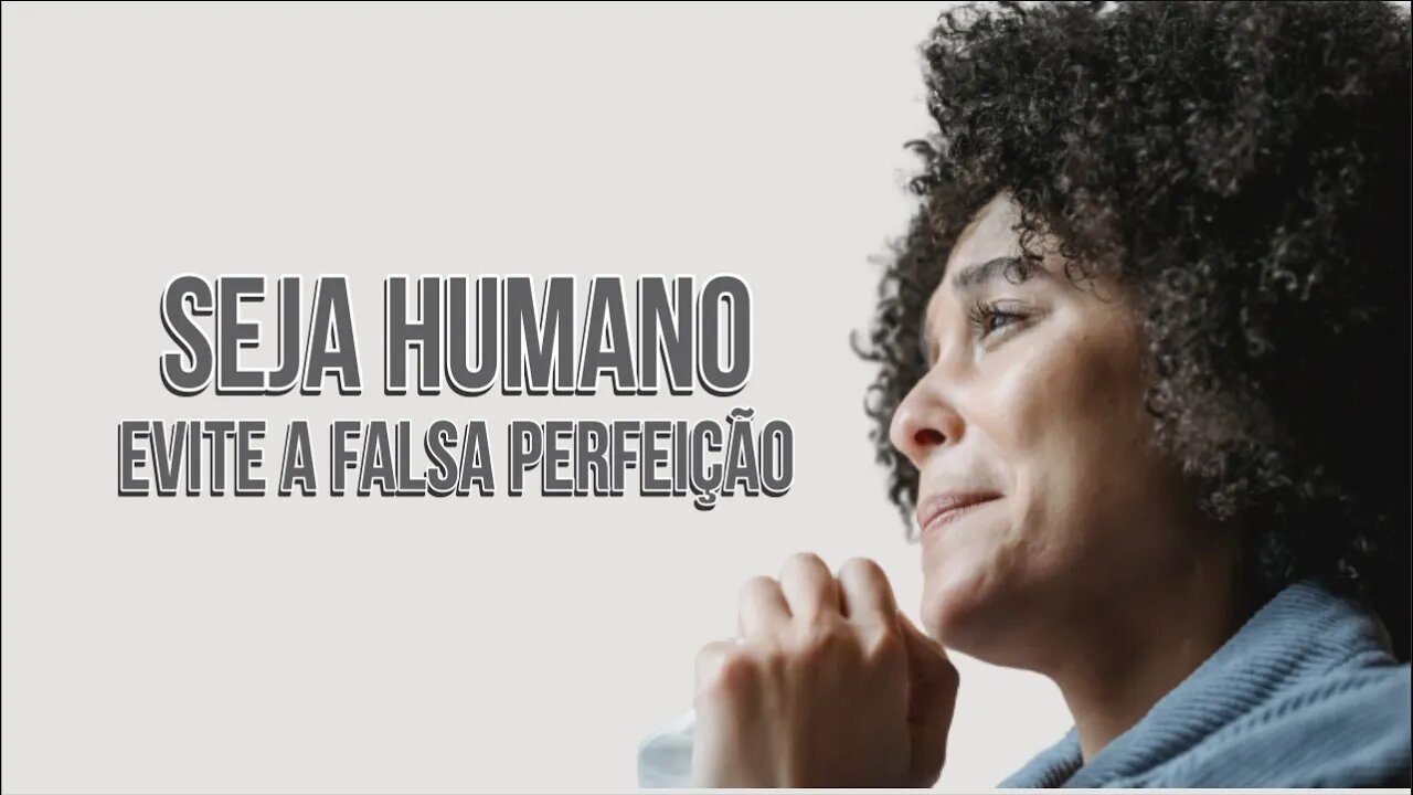 EVOLUA - SEJA HUMANO - EVITE A FALSA PERFEIÇÃO