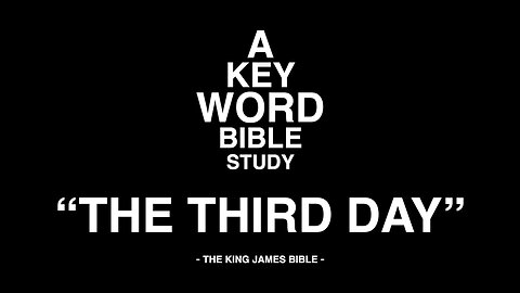 A KEY WORD - BIBLE STUDY - "THE THIRD DAY"