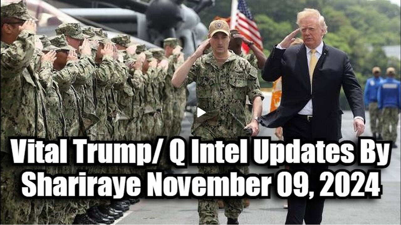 Vital Trump/ Q Intel Updates By Shariraye November 09, 2024