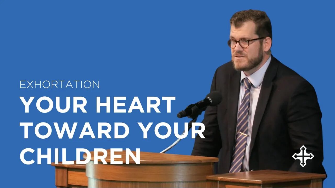 Your Heart Toward Your Children | Jared Longshore (Exhortation)