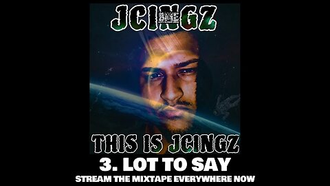 JCINGZ - LOT TO SAY (TRACK 3)-(FULL MIXTAPE ON ALL STREAMING PLATFORMS)