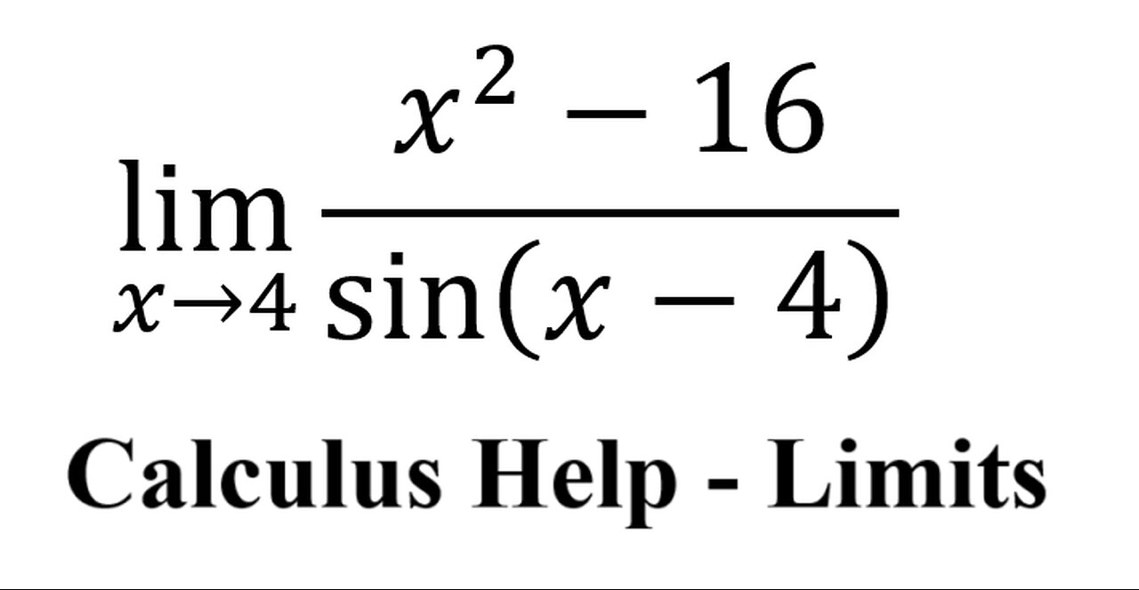 Calculus Help: Find the limits - lim (x→4)⁡ (x^2-16)/sin⁡(x-4) - Techniques