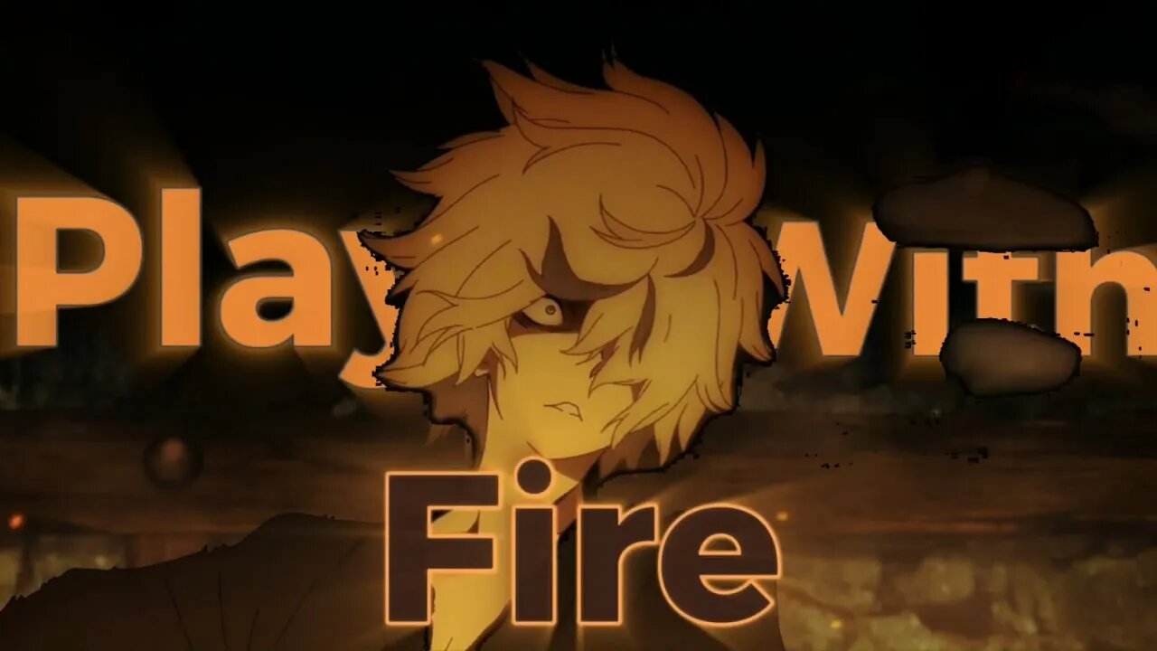 Player With Fire AMV Edit