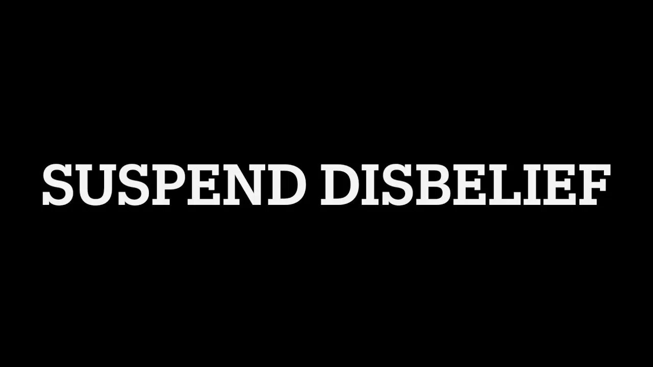 SUSPEND DISBELIEF