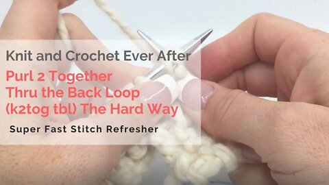 Purl 2 Together Thru the Back Loop (The Hard Way) Super Fast Stitch Refresher Tutorial