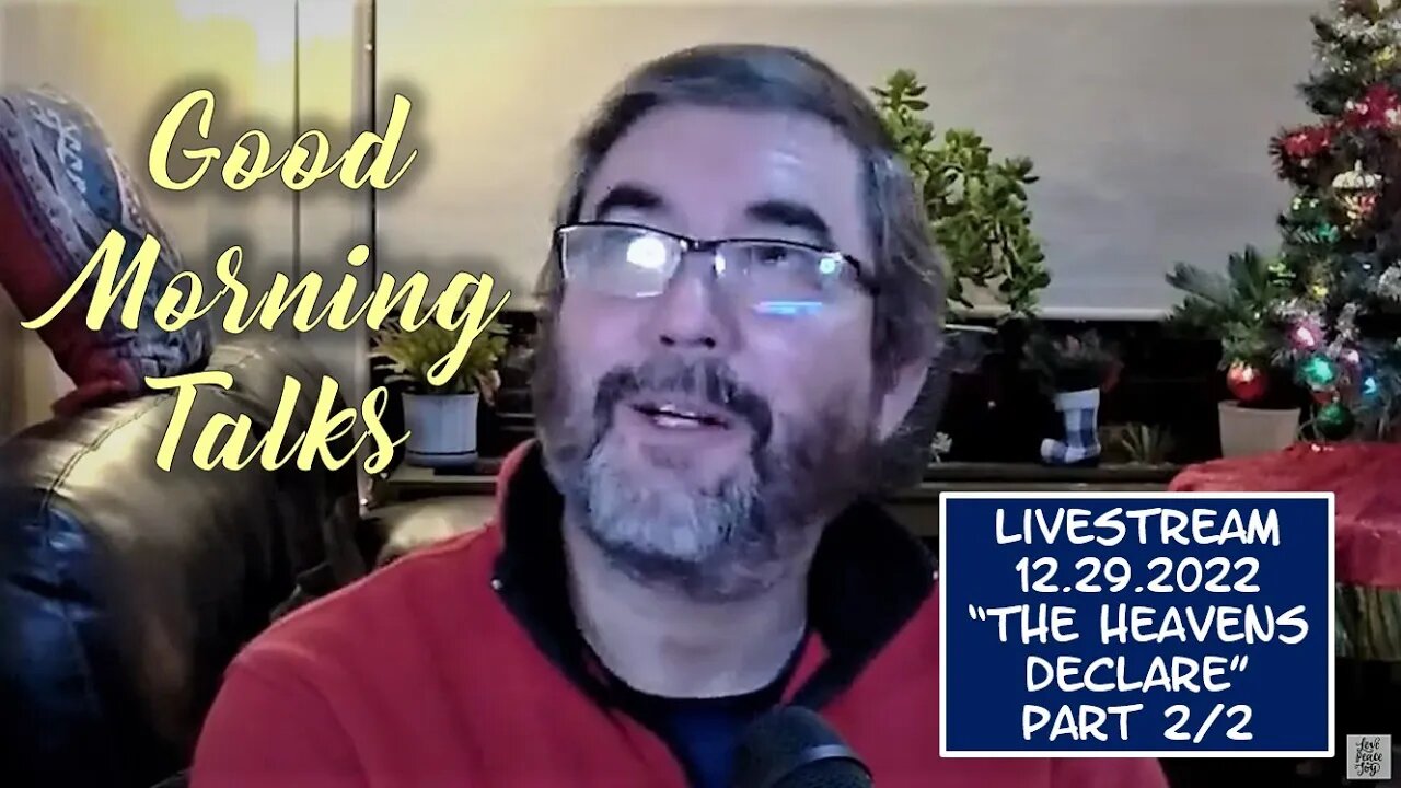 Good Morning Talk on December 29th 2022 - "The Heavens Declare" Part 2/2