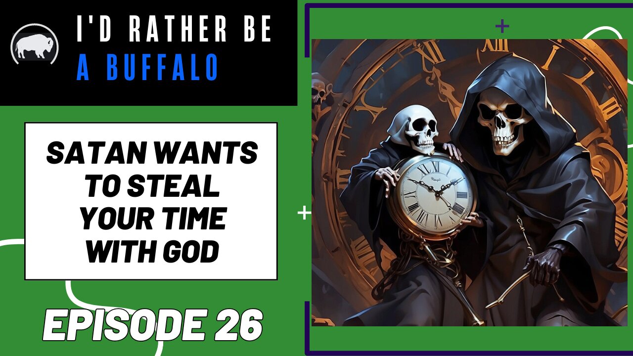 Satan Wants To Steal Your Time With God