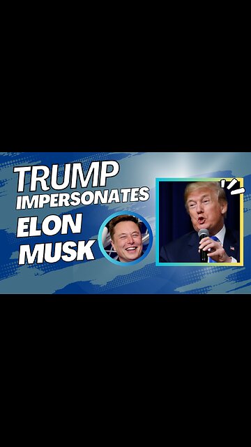 Trump Impersonates Elon Musk