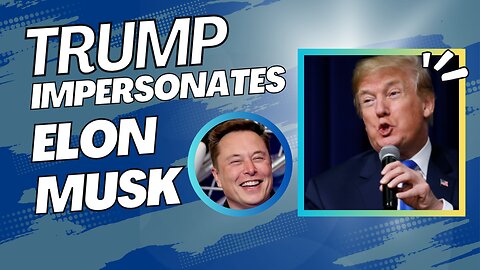 Trump Impersonates Elon Musk