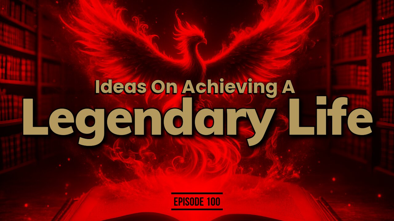 Ideas On Achieving A Legendary Life | Ep 100