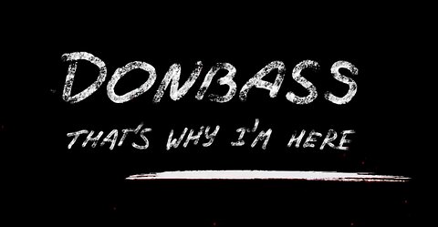 Donbass: That's Why I'm Here