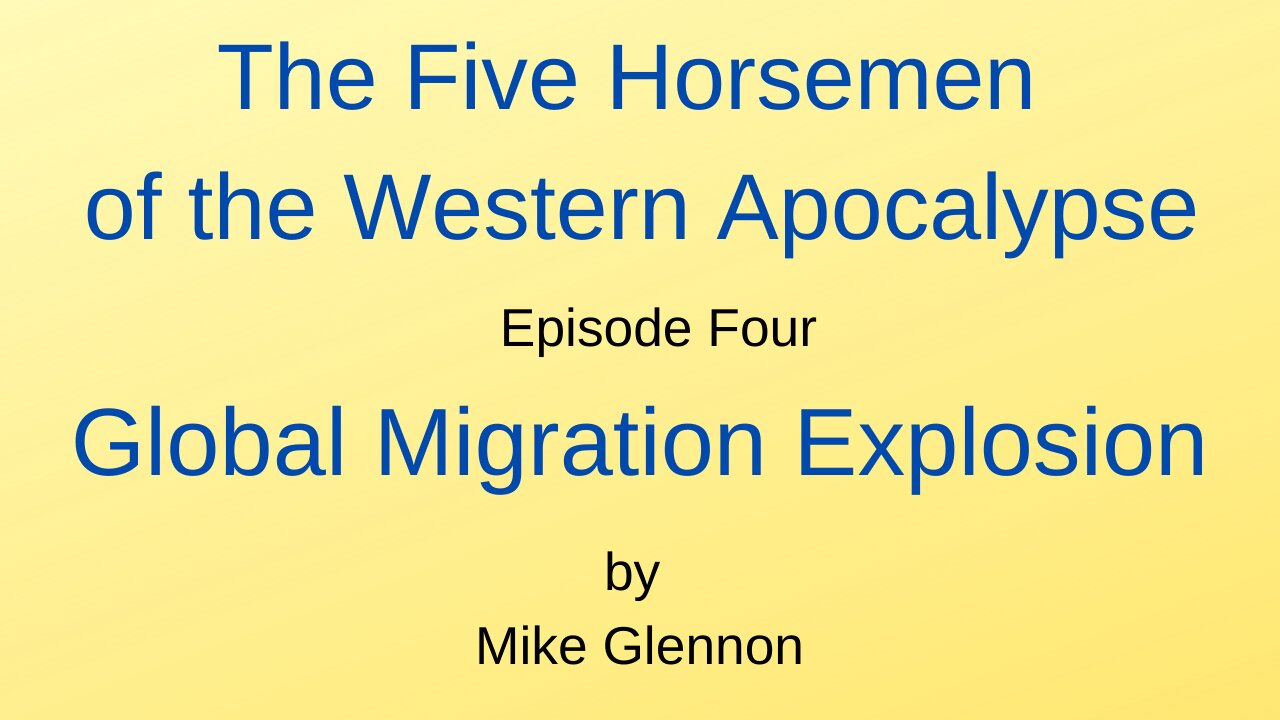 The Five Horsemen of the Western Apocalypse - Episode 4 - Global Migration Explosion