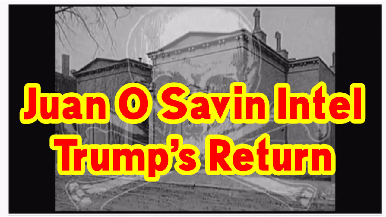 Juan O Savin Intel Trump’s Return