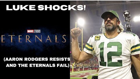 LUKE SHOCKS! (Aaron Rodgers Resists and The Eternals Fail)