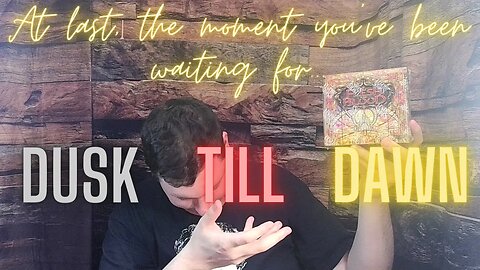 The Dusk till Dawn opening is here!
