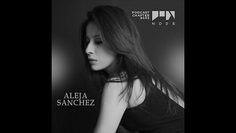 Aleja Sanchez @ NODE Podcast Chapter #002