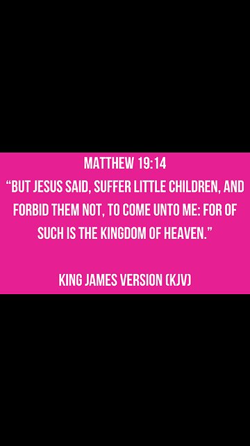 Suffer little children, and forbid them not, to come unto me: