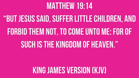 Suffer little children, and forbid them not, to come unto me: