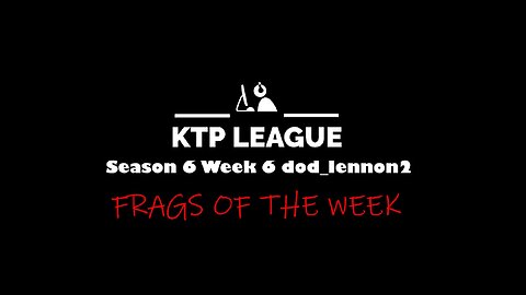 KTP Season 6 Week 6 dod_lennon2 Frags of the Week