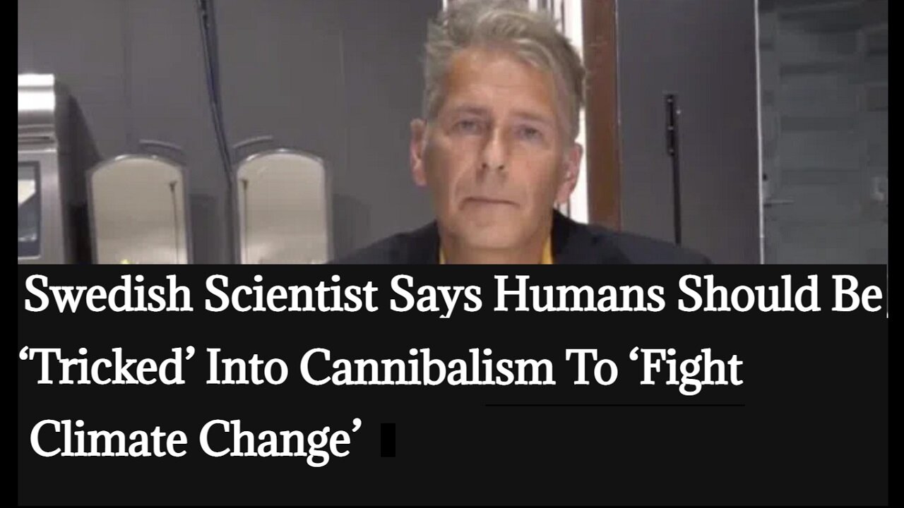 Swedish Scientist Says Humans Should Be ‘Tricked’ Into Cannibalism To ‘Fight Climate Change’