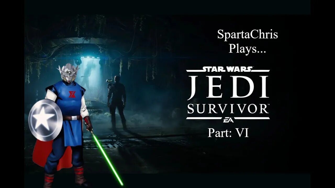 SpartaChris Plays...Star Wars: Jedi Survivor Part 6