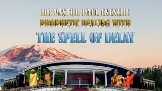 Dr Pastor Paul Enenche Prophetic DEALING WITH THE SPELL OF DELAY