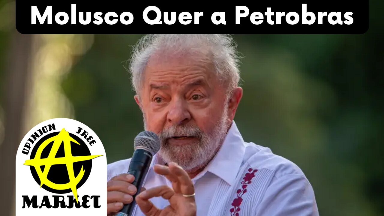 O MOLUSCO MULTIMILIONÁRIO quer voltar a ROUBAR a PETROBRAS para AJUDAR os AMIGOS ESQUERDISTAS