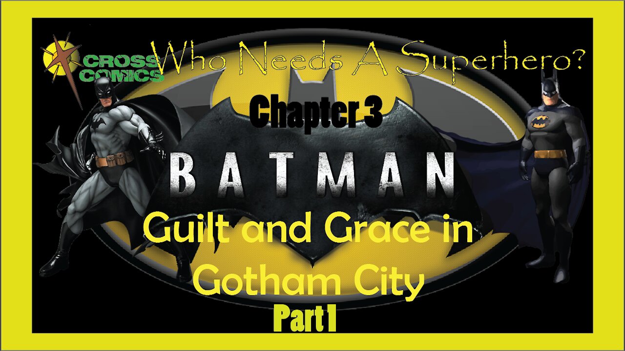 Who Needs a Superhero? Ch 3 Batman Guilt and Grace in Gotham City Part 1