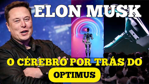 ELON MUSK - O CÉREBRO POR TRÁS DO OPTIMUS