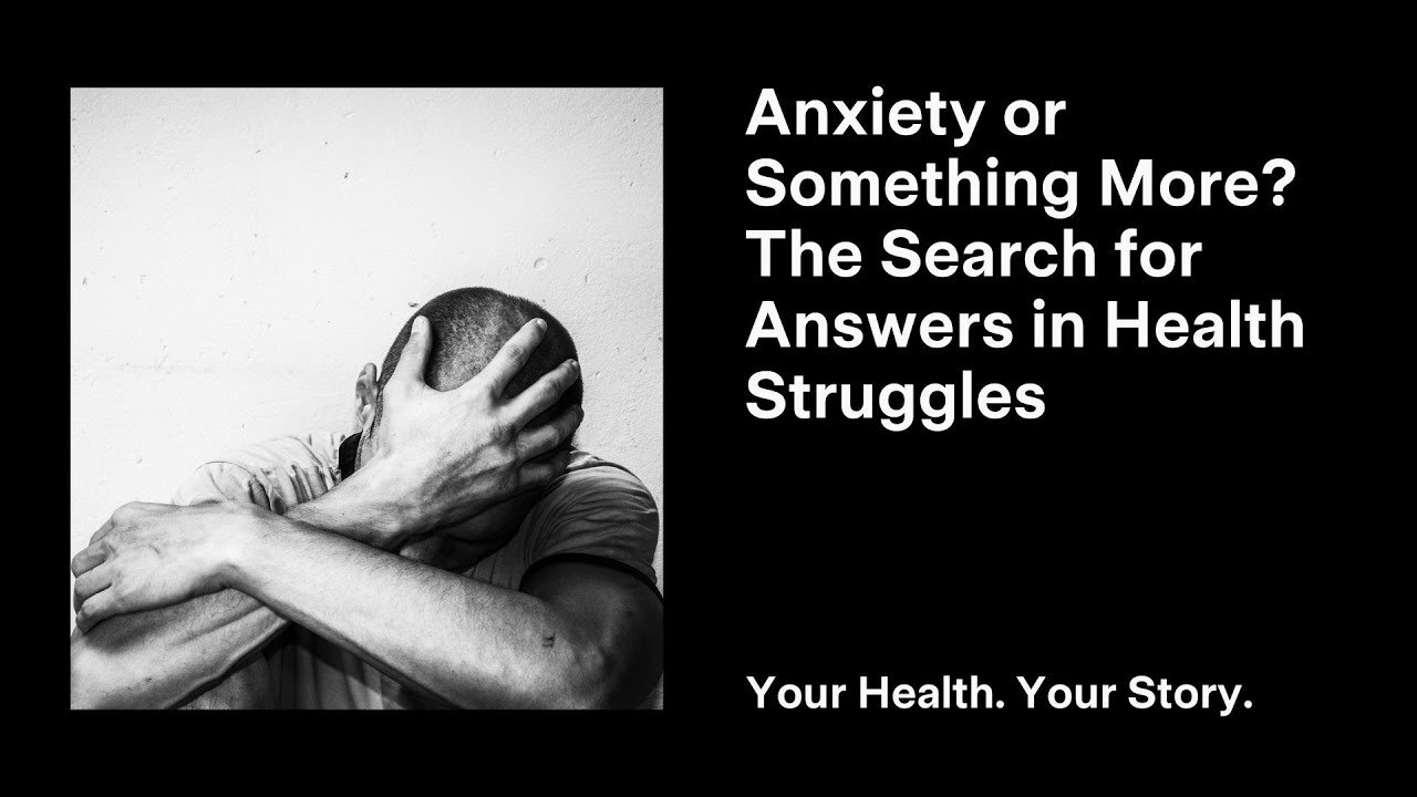 Anxiety or Something More? The Search for Answers in Health Struggles