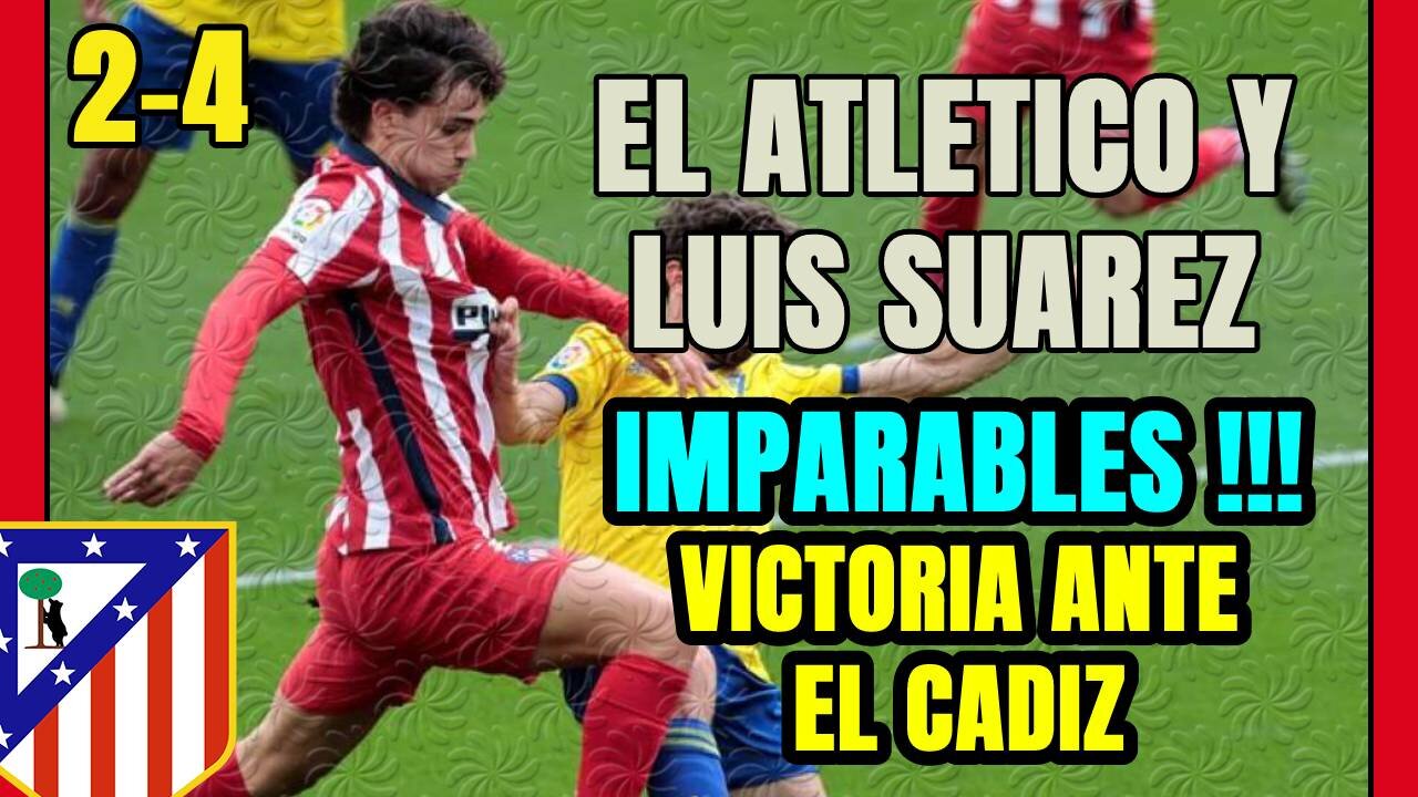 LUIS SUAREZ con otros 2 GOLES empuja al ATLÉTICO a una importante VICTORIA ante el CÁDIZ