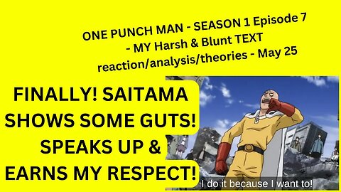 ONE PUNCH MAN - SEASON 1 Episode 7 - MY Harsh & Blunt TEXT reaction/analysis/theories