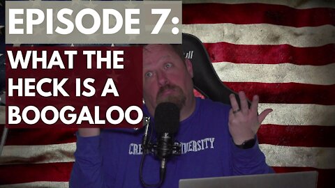 Episode 7: What the heck is a boogaloo?
