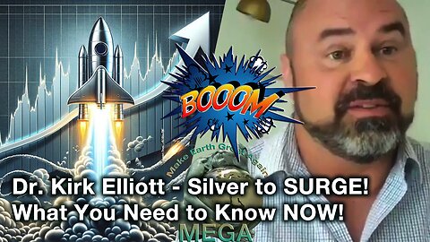 BOOOM!! Dr. Kirk Elliott - Silver to SURGE! What You Need to Know NOW!