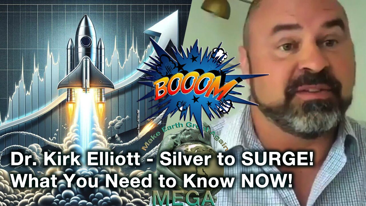 BOOOM!! Dr. Kirk Elliott - Silver to SURGE! What You Need to Know NOW!